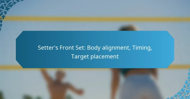 Setter’s Front Set: Body alignment, Timing, Target placement