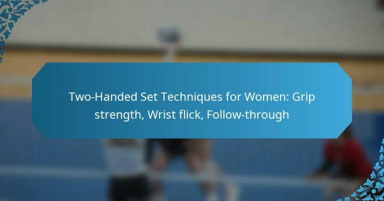 Two-Handed Set Techniques for Women: Grip strength, Wrist flick, Follow-through