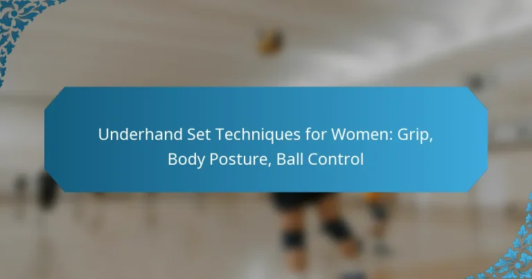 Underhand Set Techniques for Women: Grip, Body Posture, Ball Control