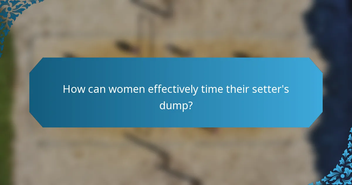 How can women effectively time their setter's dump?