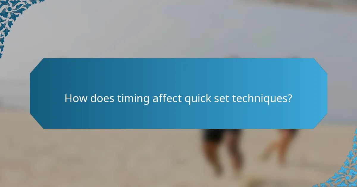 How does timing affect quick set techniques?