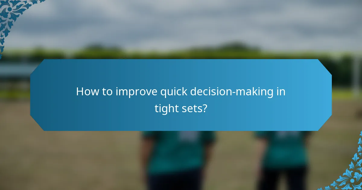 How to improve quick decision-making in tight sets?