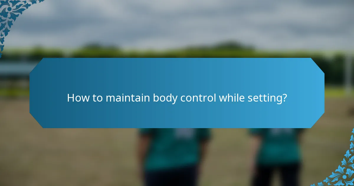 How to maintain body control while setting?