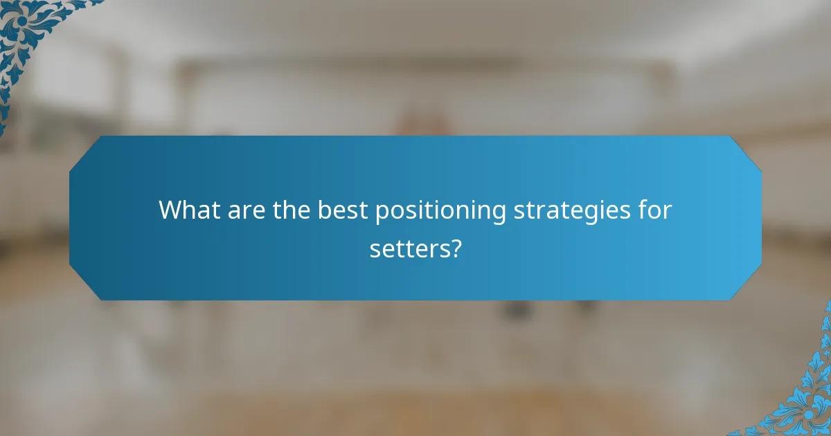 What are the best positioning strategies for setters?