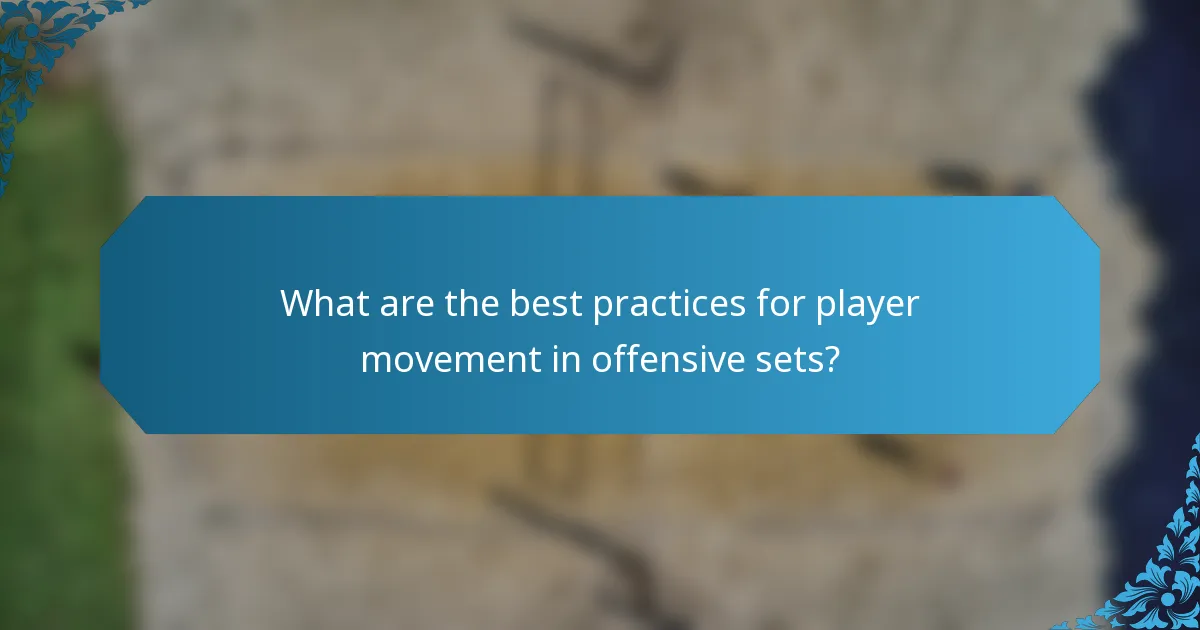 What are the best practices for player movement in offensive sets?