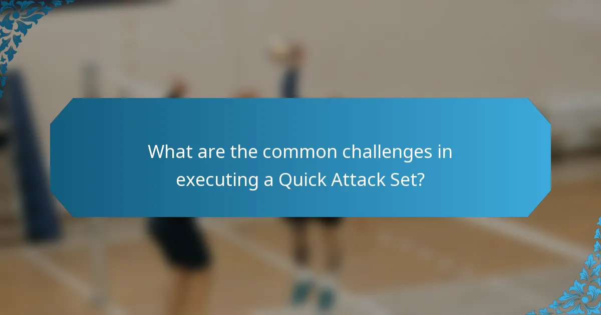 What are the common challenges in executing a Quick Attack Set?