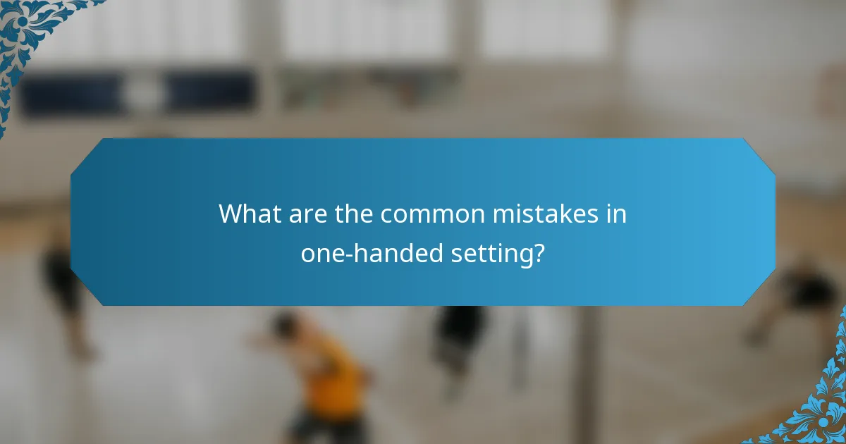 What are the common mistakes in one-handed setting?
