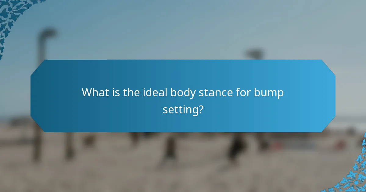 What is the ideal body stance for bump setting?