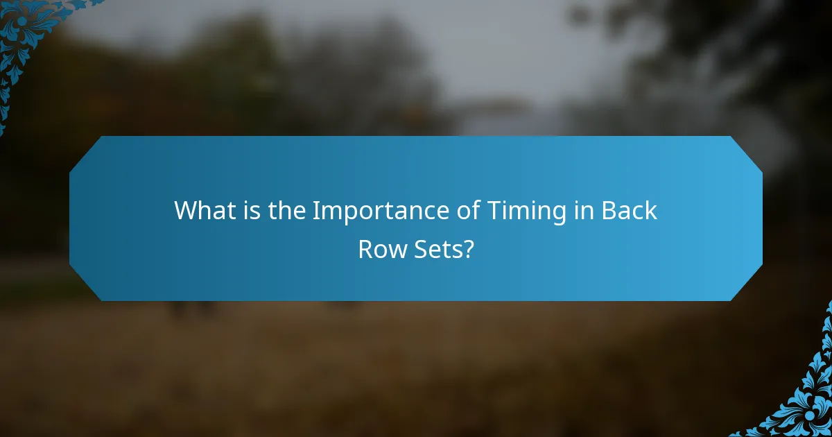 What is the Importance of Timing in Back Row Sets?