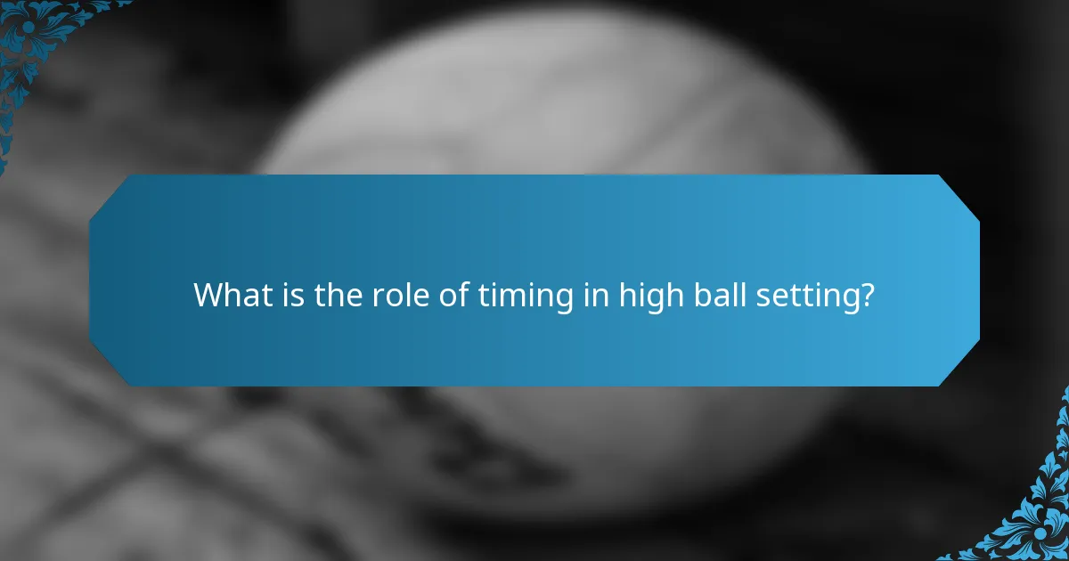 What is the role of timing in high ball setting?