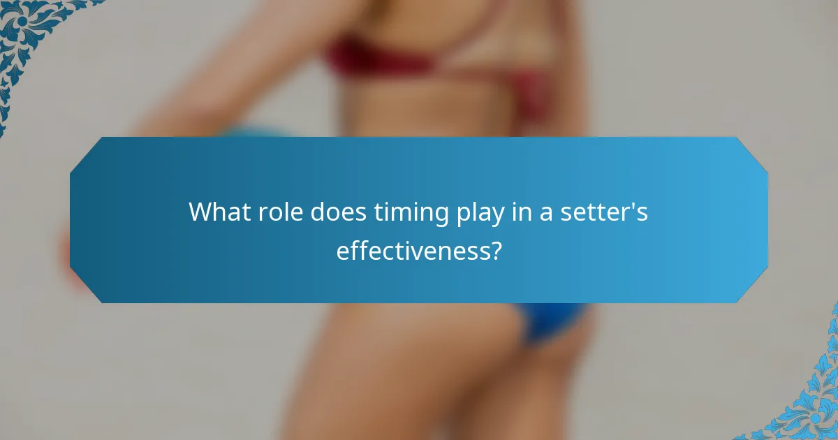 What role does timing play in a setter's effectiveness?