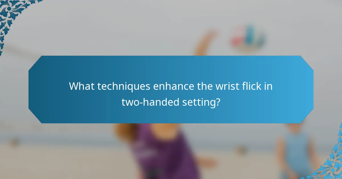 What techniques enhance the wrist flick in two-handed setting?