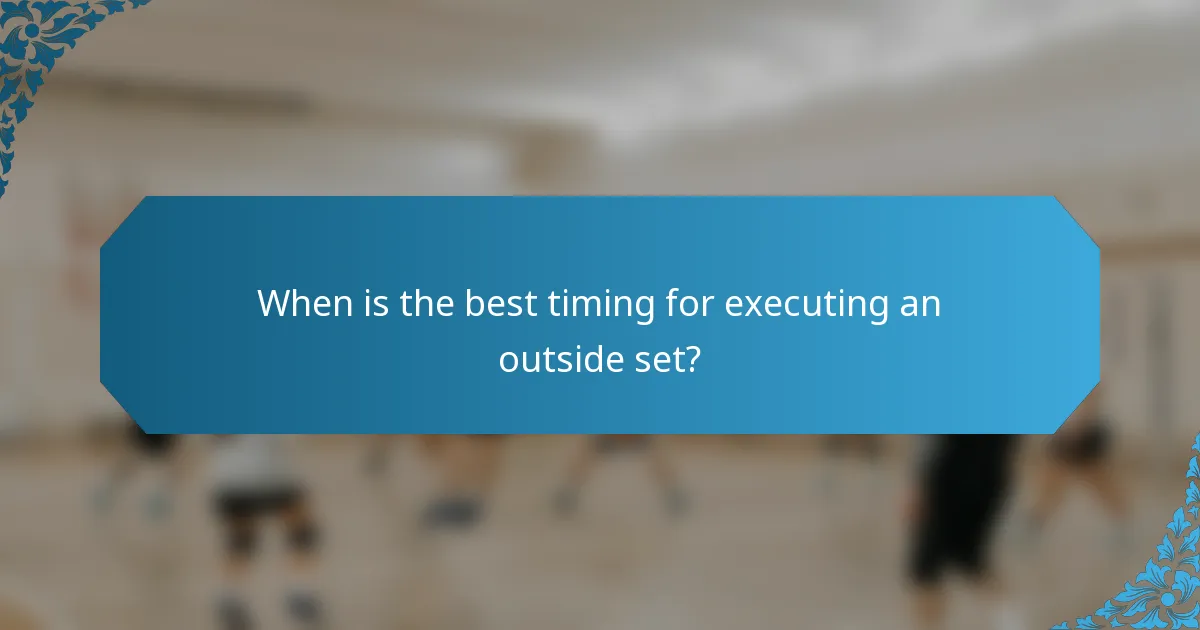 When is the best timing for executing an outside set?