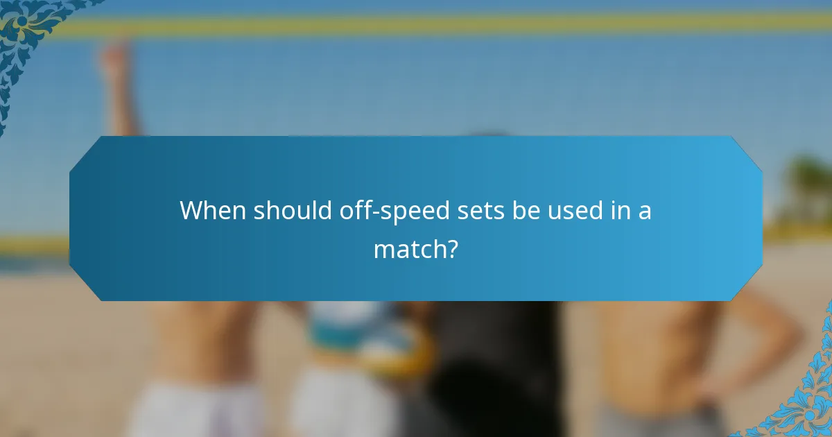 When should off-speed sets be used in a match?