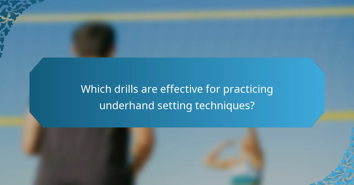 Which drills are effective for practicing underhand setting techniques?