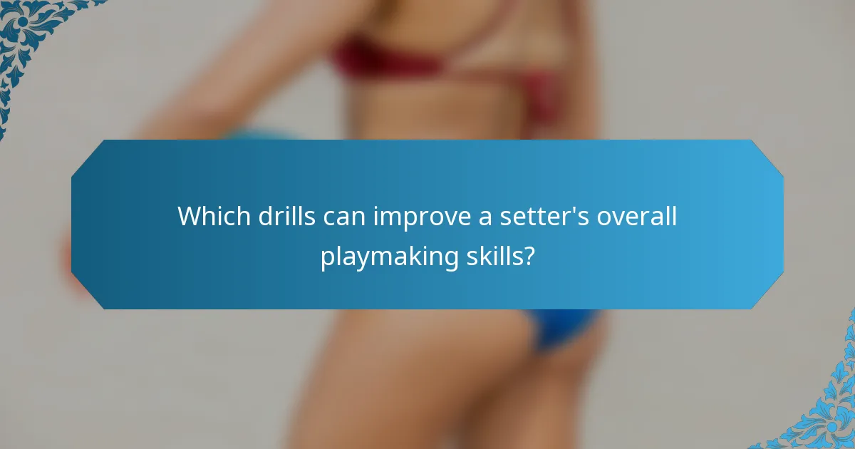 Which drills can improve a setter's overall playmaking skills?
