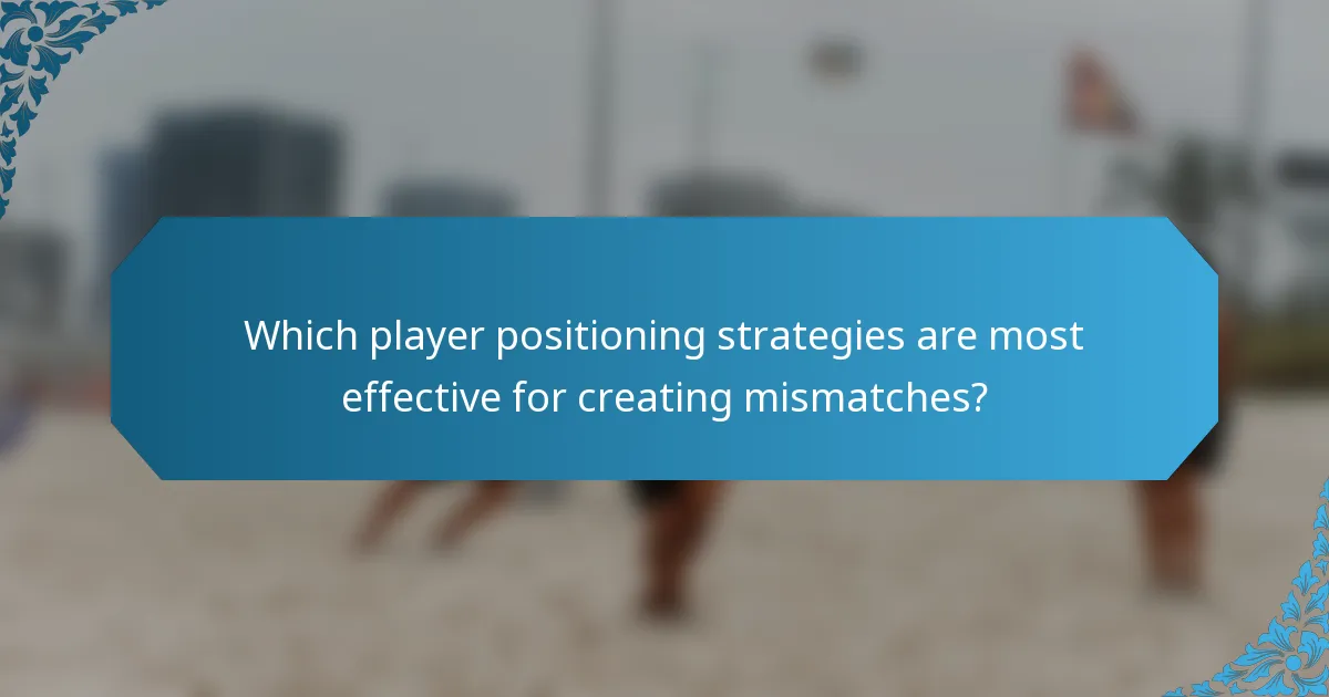 Which player positioning strategies are most effective for creating mismatches?