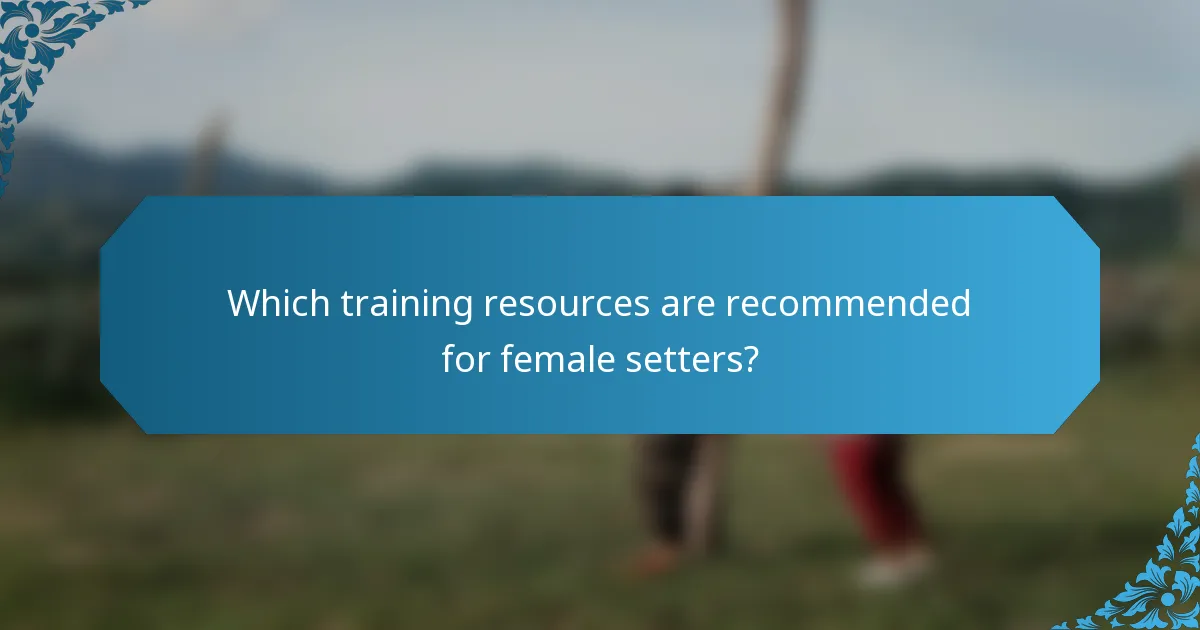 Which training resources are recommended for female setters?